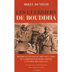 Les guerriers de Bouddha : Une histoire de l'invasion du Tibet par la Chine, de la r�sistance du peuple tib�tain et du r�le jou� par la CIA