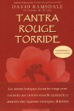 Tantra rouge torride : Les secrets �rotiques du tantra rouge pour conna�tre une intimit� sexuelle spirituelle et atteindre des orgasmes extatiquess illumin�s